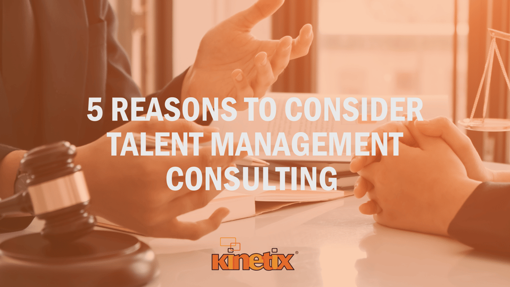 5 Reasons to Consider Talent Management Consulting | Kinetix