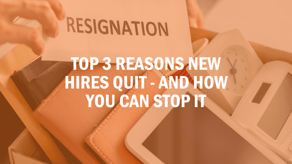 Top 3 Reasons New Hires Quit - and How You Can Stop It