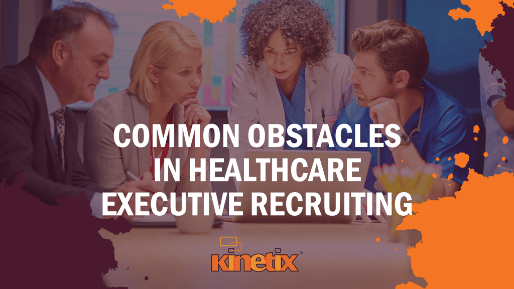 Common Obstacles in Healthcare Executive Recruitment