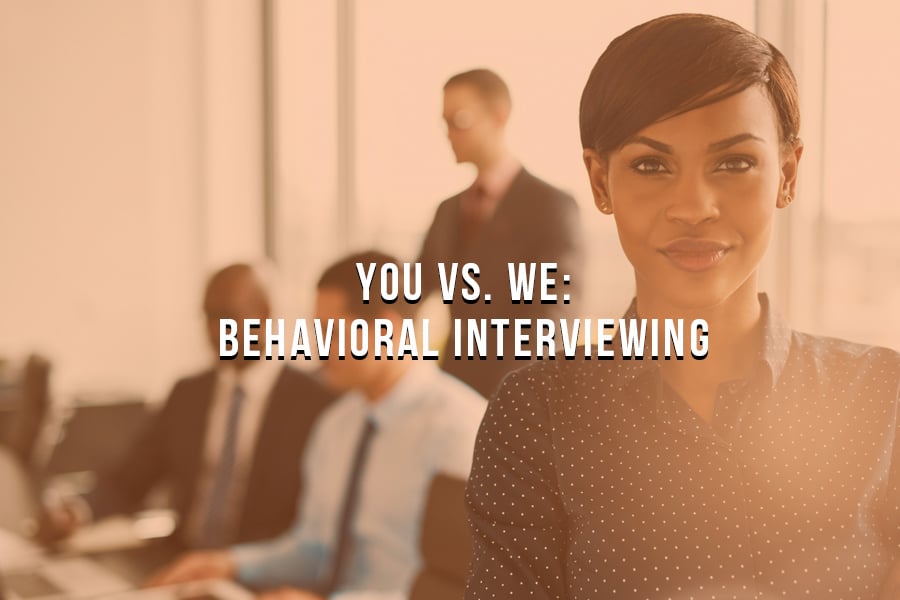 You vs. We: How the Best Recruiters Use Behavioral Interviewing