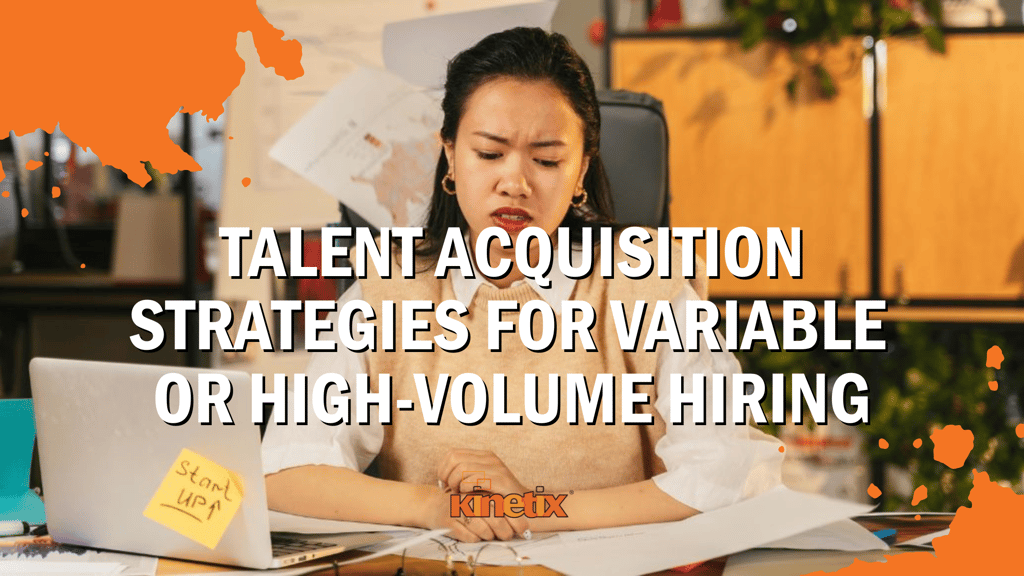 Talent Acquisition Strategies for Variable or High-Volume Hiring (Because Drowning in Resumes Isn’t a Strategy)